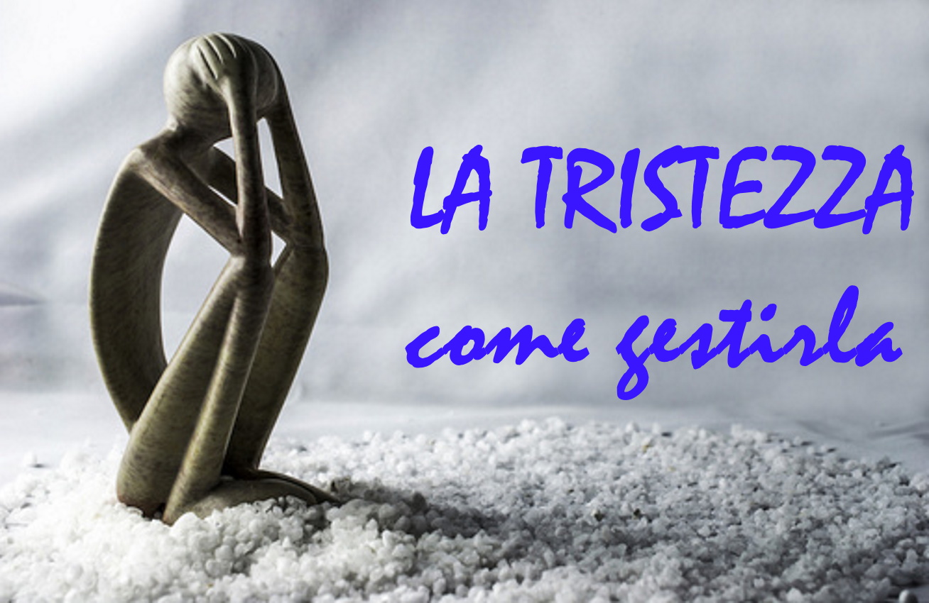 EMOZIONE PRIMARIA: LA TRISTEZZA come gestirla